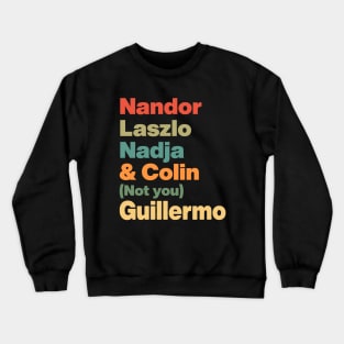 Nandor Laszlo Nadja And Colin Not You Guillermo // Retro Crewneck Sweatshirt